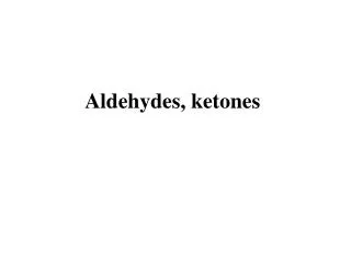 Aldehydes, ketones
