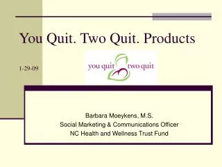 You Quit. Two Quit. Products 1-29-09