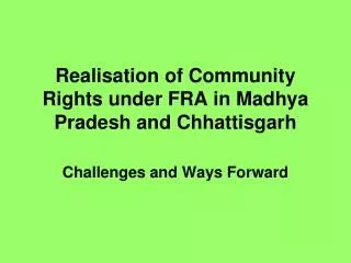 Realisation of Community Rights under FRA in Madhya Pradesh and Chhattisgarh