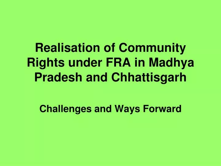 realisation of community rights under fra in madhya pradesh and chhattisgarh