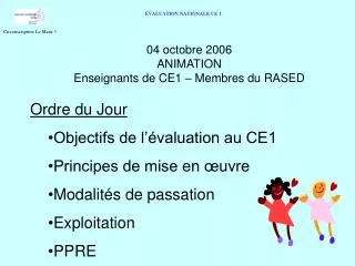 04 octobre 2006 ANIMATION Enseignants de CE1 – Membres du RASED