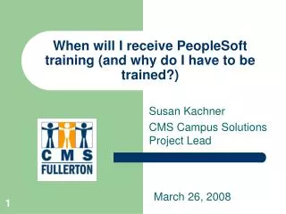 When will I receive PeopleSoft training (and why do I have to be trained?)