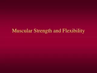 Muscular Strength and Flexibility