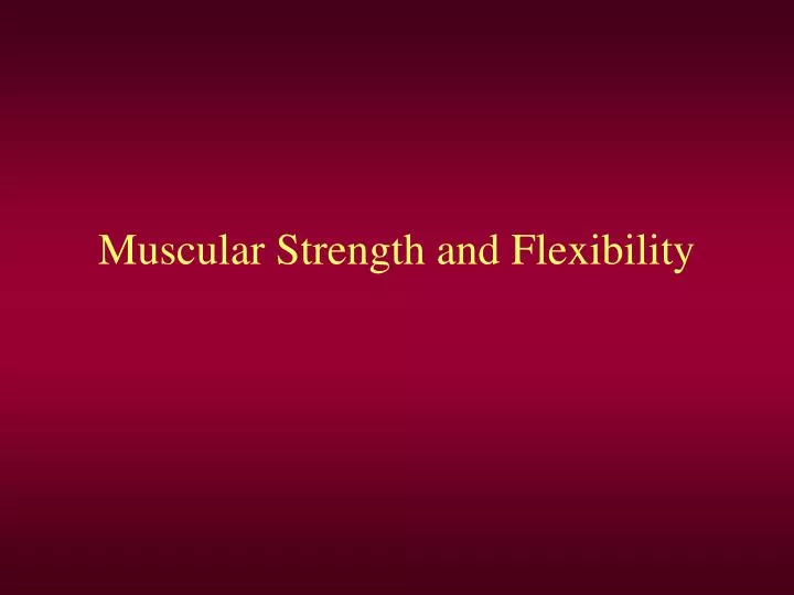 muscular strength and flexibility