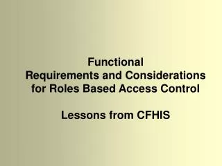 Functional Requirements and Considerations for Roles Based Access Control Lessons from CFHIS