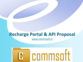 Recharge Portal &amp; API Proposal www.commsoft.in
