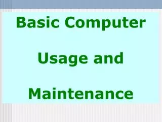 Basic Computer Usage and Maintenance