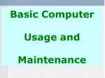 Basic Computer Usage and Maintenance - slide 1