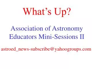 What’s Up? Association of Astronomy Educators Mini-Sessions II