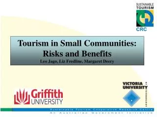 Tourism in Small Communities: Risks and Benefits Leo Jago, Liz Fredline, Margaret Deery
