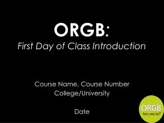 ORGB : First Day of Class Introduction