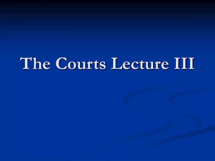 the courts lecture iii