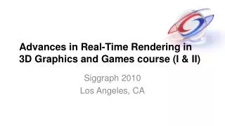 Advances in Real-Time Rendering in 3D Graphics and Games course (I &amp; II)