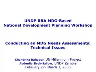 UNDP RBA MDG-Based National Development Planning Workshop Conducting an MDG Needs Assessments: Technical Issues Chandri