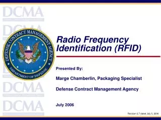 Radio Frequency Identification (RFID) Presented By: Marge Chamberlin, Packaging Specialist Defense Contract Management A