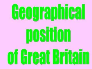 Geographical position of Great Britain