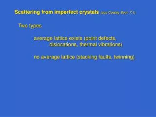 Scattering from imperfect crystals (see Cowley Sect. 7.1)