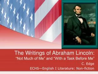 The Writings of Abraham Lincoln: “Not Much of Me” and “With a Task Before Me”