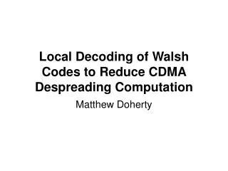 Local Decoding of Walsh Codes to Reduce CDMA Despreading Computation