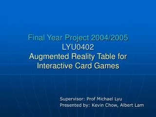 Final Year Project 2004/2005 LYU0402 Augmented Reality Table for Interactive Card Games