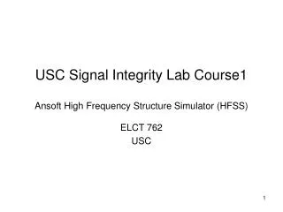 USC Signal Integrity Lab Course1 Ansoft High Frequency Structure Simulator (HFSS)