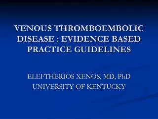 VENOUS THROMBOEMBOLIC DISEASE : EVIDENCE BASED PRACTICE GUIDELINES