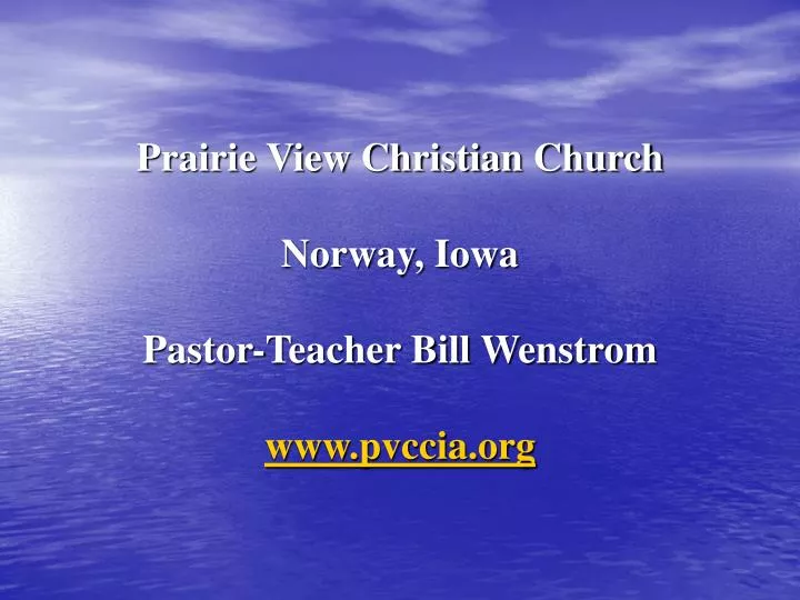 prairie view christian church norway iowa pastor teacher bill wenstrom www pvccia org
