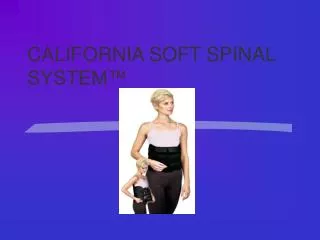 CALIFORNIA SOFT SPINAL SYSTEM™