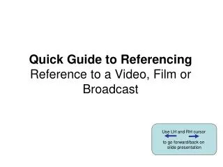 Quick Guide to Referencing Reference to a Video, Film or Broadcast