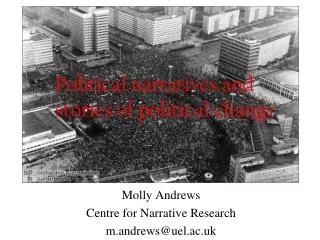 Molly Andrews Centre for Narrative Research m.andrews@uel.ac.uk