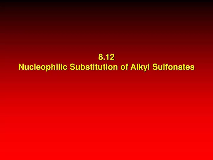 8 12 nucleophilic substitution of alkyl sulfonates