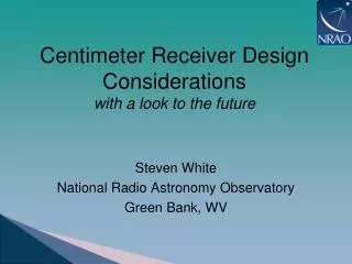 Centimeter Receiver Design Considerations with a look to the future