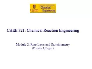 CHEE 321: Chemical Reaction Engineering Module 2: Rate Laws and Stoichiometry (Chapter 3, Fogler)