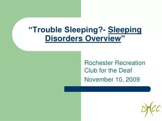 “Trouble Sleeping?- Sleeping Disorders Overview ”