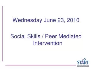 Wednesday June 23, 2010 Social Skills / Peer Mediated Intervention