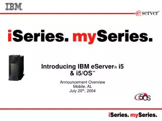 Introducing IBM eServer ® i5 &amp; i5/OS ™ Announcement Overview Mobile, AL July 20 th , 2004