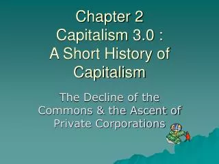Chapter 2 Capitalism 3.0 : A Short History of Capitalism