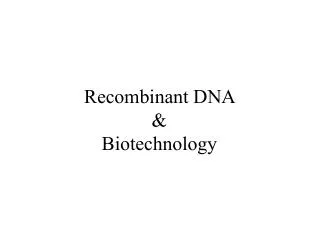 Recombinant DNA &amp; Biotechnology