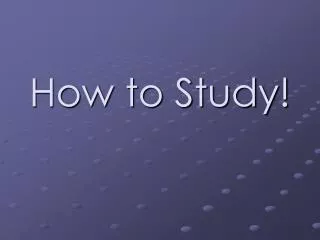 How to Study!