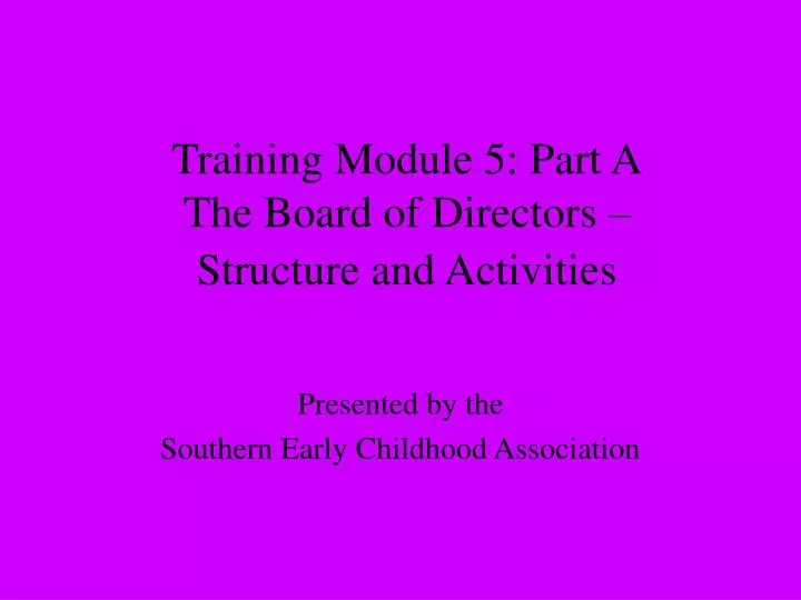 training module 5 part a the board of directors structure and activities