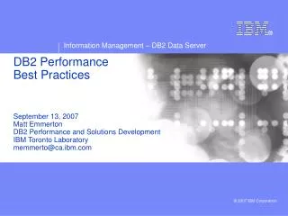 DB2 Performance Best Practices September 13, 2007 Matt Emmerton DB2 Performance and Solutions Development IBM Toronto L