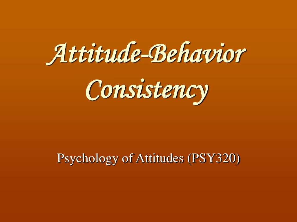 PPT - Attitude-Behavior Consistency PowerPoint Presentation, free ...
