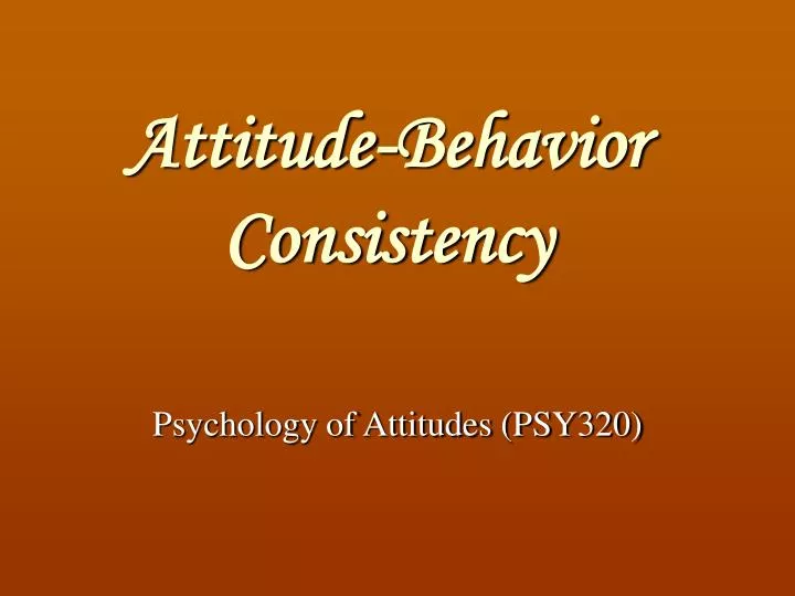 attitude behavior consistency