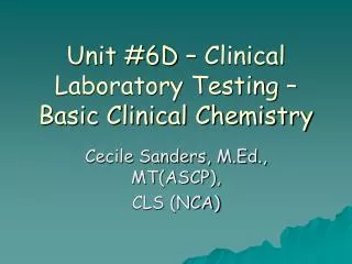 Unit #6D – Clinical Laboratory Testing – Basic Clinical Chemistry