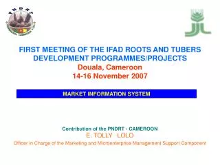 FIRST MEETING OF THE IFAD ROOTS AND TUBERS DEVELOPMENT PROGRAMMES/PROJECTS Douala, Cameroon 14-16 November 2007