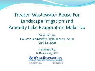 Treated Wastewater Reuse For Landscape Irrigation and Amenity Lake Evaporation Make-Up Presented to: Houston Land/Water