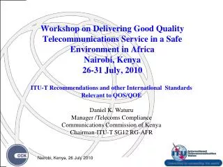 Workshop on Delivering Good Quality Telecommunications Service in a Safe Environment in Africa Nairobi, Kenya 26-31 July
