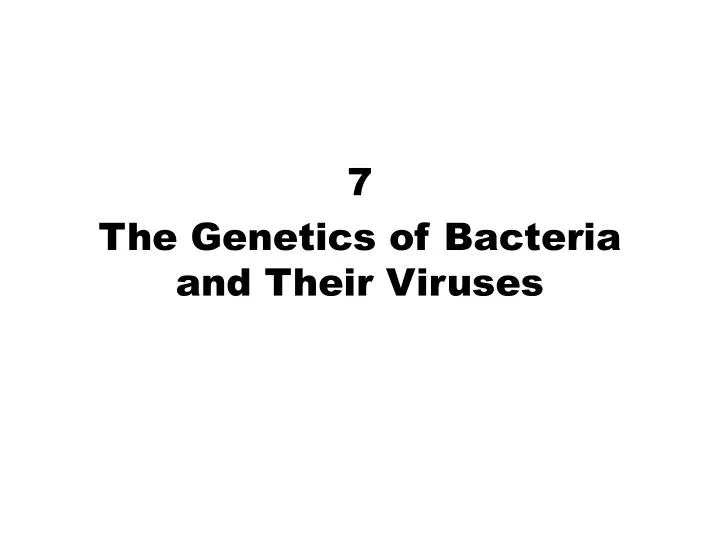 7 the genetics of bacteria and their viruses