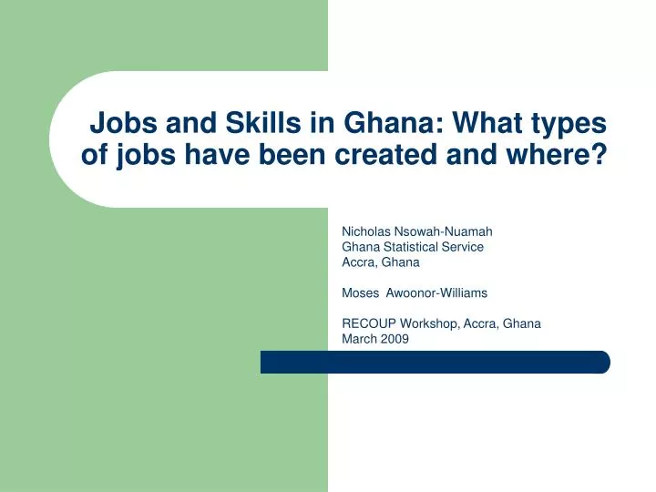 jobs and skills in ghana what types of jobs have been created and where