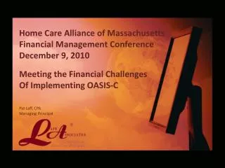 Home Care Alliance of Massachusetts Financial Management Conference December 9, 2010 Meeting the Financial Challenges O